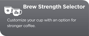 Brew Strength Selector lets you customize your cup with an option for stronger coffee.